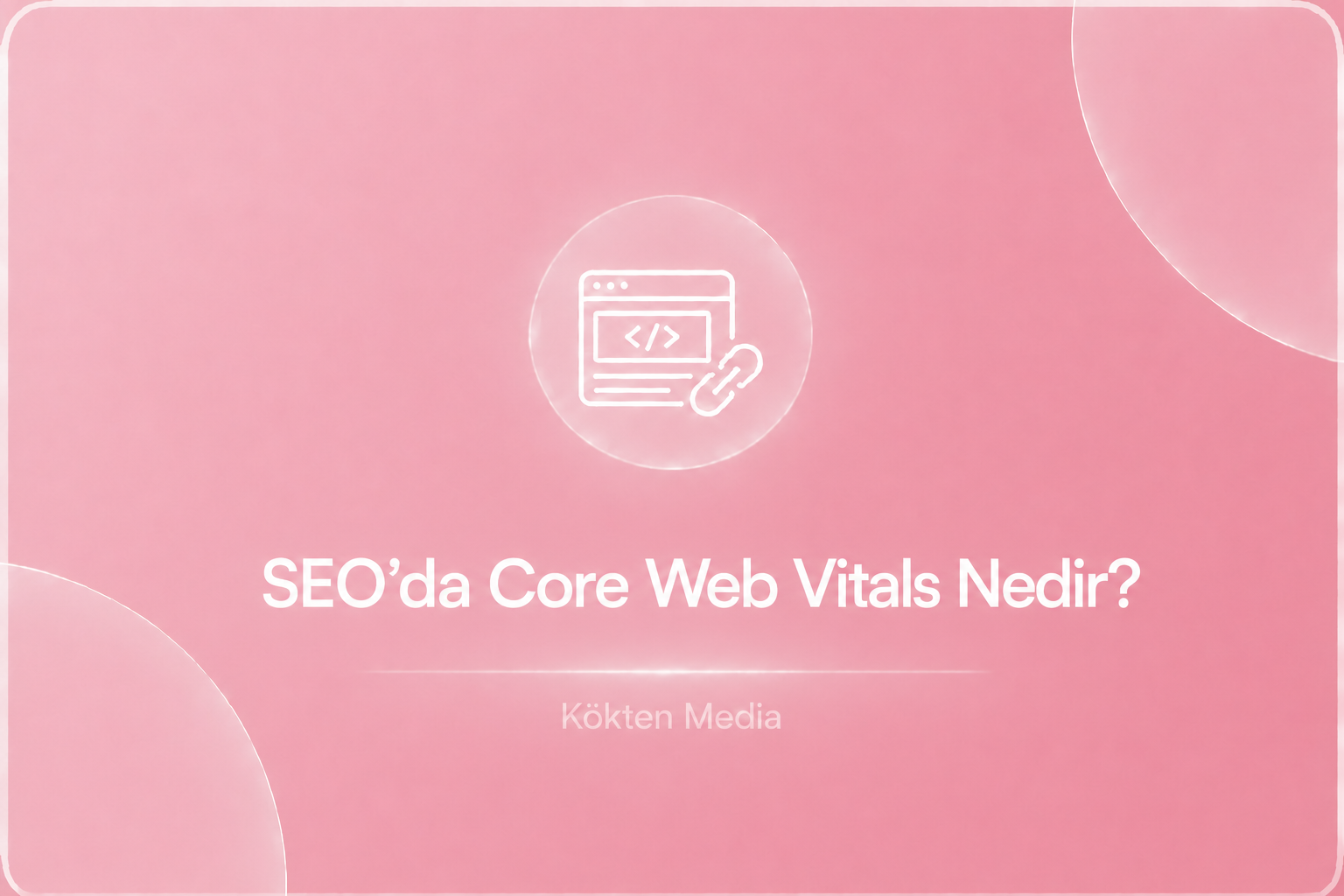 SEO'da Core Web Vitals Nedir?